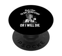 I Have To Say Weird Stuff Or I Will Die Skeleton Doctor PopSockets Adhesive PopGrip