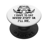 I Have to Say Weird Stuff Or I'll Die Frog Drinking Coffee PopSockets Adhesive PopGrip