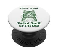 I Have To Say Weird Stuff Or I'll Die Funny Cat Lover PopSockets Adhesive PopGrip