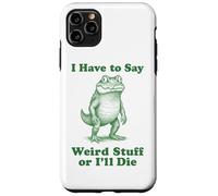 I Have To Say Weird Stuff Or I'll Die Funny Crocodile Gator Case for iPhone 11 Pro Max