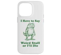 I Have To Say Weird Stuff Or I'll Die Funny Crocodile Gator Case for iPhone 14 Pro Max