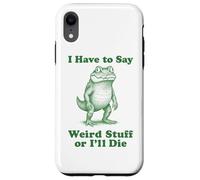 I Have To Say Weird Stuff Or I'll Die Funny Crocodile Gator Case for iPhone XR
