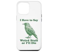 I Have To Say Weird Stuff Or I'll Die Funny Crow Raven Bird Case for iPhone 12 Pro Max