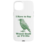 I Have To Say Weird Stuff Or I'll Die Funny Crow Raven Bird Case for iPhone 15 Plus