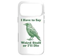 I Have To Say Weird Stuff Or I'll Die Funny Crow Raven Bird Case for iPhone 17 Pro Max