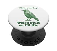 I Have To Say Weird Stuff Or I'll Die Funny Crow Raven Bird PopSockets Adhesive PopGrip