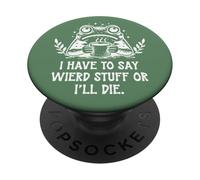I Have to Say Weird Stuff Or I'll Die Funny Frog Coffee Meme PopSockets Adhesive PopGrip