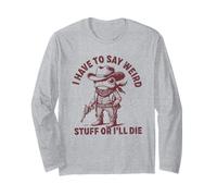 i Have to say Weird Stuff or I'll die Funny Frog Democracy Long Sleeve T-Shirt