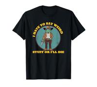 i Have to say Weird Stuff or I'll die Funny Frog Democracy T-Shirt