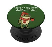 I Have to Say Weird Stuff Or I'll Die Funny Frog Meme PopSockets Adhesive PopGrip