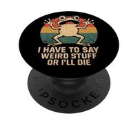 I Have To Say Weird Stuff Or I'll Die - Funny Frog Meme PopSockets Adhesive PopGrip