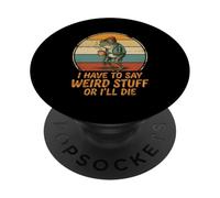 I Have to Say Weird Stuff Or I'll Die Funny Frog Meme PopSockets Adhesive PopGrip
