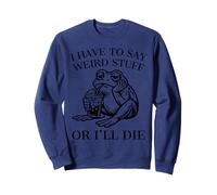 I Have to Say Weird Stuff Or I'll Die Funny Frog Meme Retro Sweatshirt