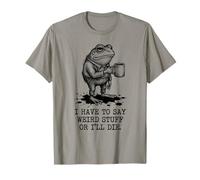 I Have to Say Weird Stuff Or I'll Die Funny Frog Meme T-Shirt