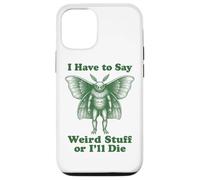 I Have To Say Weird Stuff Or I'll Die Funny Mothman Cryptid Case for iPhone 12/12 Pro