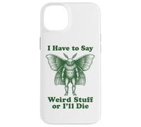I Have To Say Weird Stuff Or I'll Die Funny Mothman Cryptid Case for iPhone 14 Plus