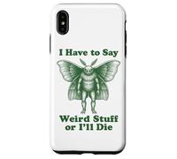 I Have To Say Weird Stuff Or I'll Die Funny Mothman Cryptid Case for iPhone XS Max
