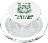 I Have To Say Weird Stuff Or I'll Die Funny Tiger Big Cat PopSockets PopGrip for MagSafe