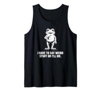 I Have to Say Weird Stuff Or I'll Die - Introvert Tank Top