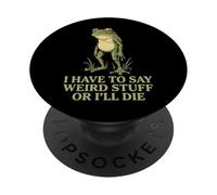 I Have To Say Weird Stuff Or I'll Die PopSockets Adhesive PopGrip