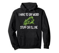 I Have To Say Weird Stuff Or I'll Die Pullover Hoodie