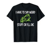 I Have to Say Weird Stuff Or I'll Die T-Shirt
