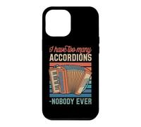 I Have Too Many Accordions Said Nobody Ever Case for iPhone 12 Pro Max