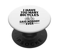 I Have Too Many Bicycles Said Nobody Ever PopSockets Adhesive PopGrip