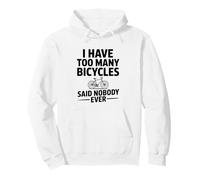 I Have Too Many Bicycles Said Nobody Ever Pullover Hoodie
