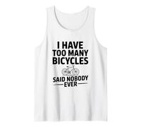 I Have Too Many Bicycles Said Nobody Ever Tank Top
