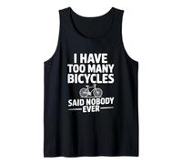 I Have Too Many Bicycles Said Nobody Ever Tank Top