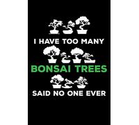 I Have Too Many Bonsai Trees Said No One Ever: "A Journal, Notepad, or Diary to write down your thoughts. - 120 Page - 6x9 - College Ruled Journal - ... Writing Space, Doodle, Note, Sketchpad"