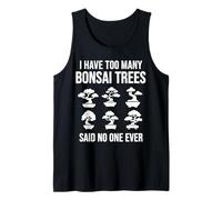 I Have Too Many Bonsai Trees Said No One Ever Tank Top