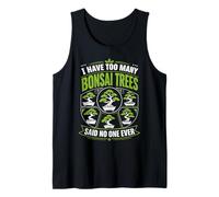 I Have Too Many Bonsai Trees Said No One Ever Tank Top