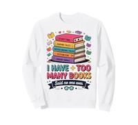I Have Too Many Books Said No One Ever Reader Sweatshirt