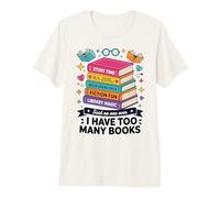 I Have Too Many Books Story Time Reading Adventures Premium T-Shirt