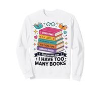 I Have Too Many Books Story Time Reading Adventures Sweatshirt