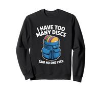 I Have Too Many Discs Frisbee Golf Player Funny Disc Golf Sweatshirt