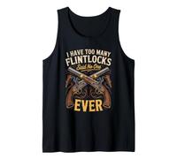 I Have Too Many Flintlocks Said No One Black Powder Tank Top