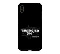 I Have Too Many Guns Said No One Ever Firearm Humor Case for iPhone XS Max