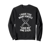 I Have Too Many Knives Said No One Ever Sweatshirt