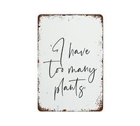 I Have Too Many Plants Said No One Ever Print Plant Lovers Print Crazy Plant Lady Poster Retro Metal Tin Sign Vintage Aluminum Sign for Home Coffee Wall Decor Gift For Women 12x16 Inch Plaque Tin Sign