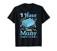 I Have Too Many Said No One Ever Building Block Builder T-Shirt
