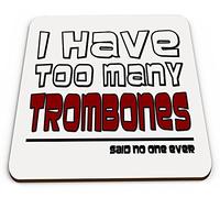 I Have Too Many Trombones Said No One Ever Funny Music Novelty Glossy Mug Coaster