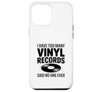 I Have Too Many Vinyl Records Said No One Ever Case for iPhone 12 Pro Max