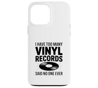 I Have Too Many Vinyl Records Said No One Ever Case for iPhone 13 Pro Max