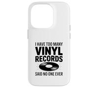 I Have Too Many Vinyl Records Said No One Ever Case for iPhone 14 Pro