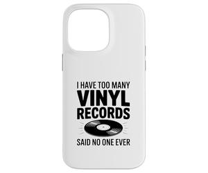 I Have Too Many Vinyl Records Said No One Ever Case for iPhone 14 Pro Max