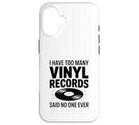 I Have Too Many Vinyl Records Said No One Ever Case for iPhone 16
