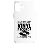 I Have Too Many Vinyl Records Said No One Ever Case for iPhone 16 Plus